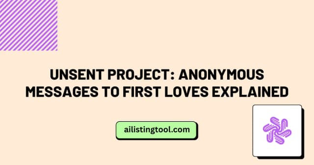 Unsent Project: Anonymous Messages to First Loves Explained