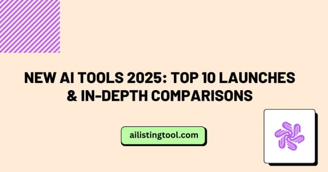 New AI Tools 2025: Top 10 Launches & In-Depth Comparisons