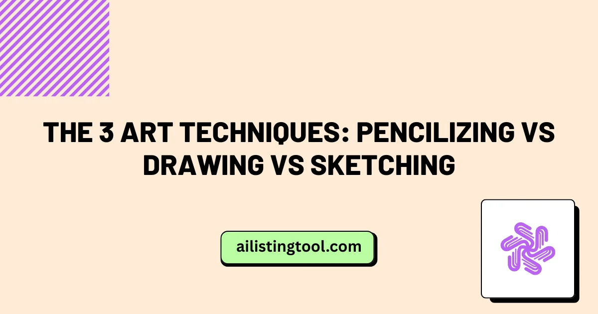 The 3 Art Techniques: Pencilizing vs Drawing vs Sketching